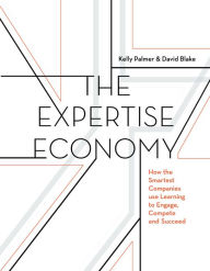 The Expertise Economy: How the smartest companies use learning to engage, compete, and succeed