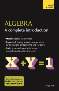 Title: Algebra: A Complete Introduction: The Easy Way to Learn Algebra, Author: Hugh Neill