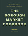 The Borough Market Cookbook: Recipes and stories from a year at the market