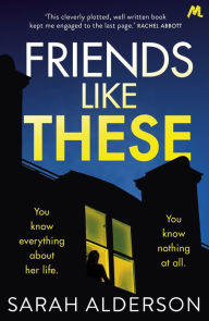 Title: Friends Like These: A gripping psychological thriller with a shocking twist, Author: Sarah Alderson