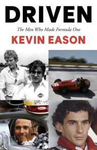 Title: Driven: The Men Who Made Formula One, Author: Kevin Eason