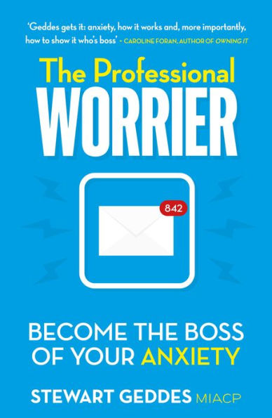 The Professional Worrier: Become the Boss of Your Anxiety