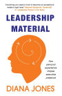 Leadership Material: How Personal Experience Shapes Executive Presence