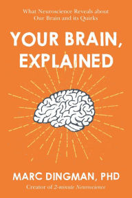 Free download ebook pdf search Your Brain, Explained: What Neuroscience Reveals About Your Brain and its Quirks by Marc Dingman 9781473696556