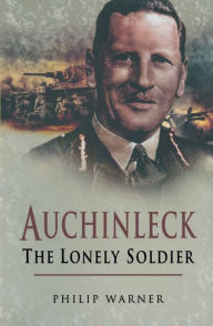 Title: Auchinleck: The Lonely Soldier, Author: Philip Warner