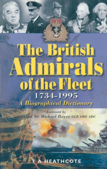 The British Admirals of the Fleet, 1734-1995: A Biographical Dictionary