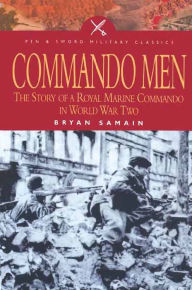 Title: Commando Men: The Story of A Royal Marine Commando in World War Two, Author: Bryan Samain