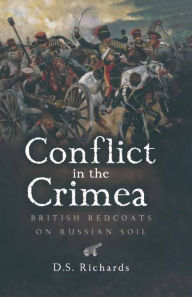 Title: Conflict in the Crimea: British Redcoats on Russian Soil, Author: D. S. Richards