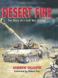 Title: Desert Fire: The Diary of a Cold War Gunner, Author: Andrew Gillespie