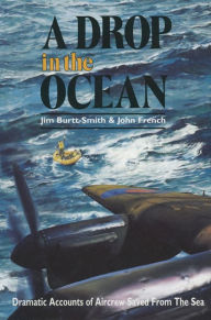 Title: A Drop in the Ocean: Dramatic Accounts of Aircrew Saved From the Sea, Author: John French