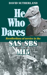 Title: He Who Dares: Recollections of Service in the SAS, SBS and MI5, Author: David Sutherland