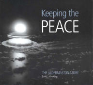 Title: Keeping the Peace: The Aldermaston Story, Author: David Hawkings