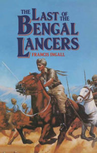 Title: The Last of the Bengal Lancers, Author: Francis Ingall