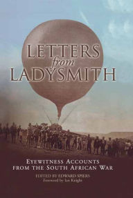 Title: Letters from Ladysmith: Eyewitness Accounts from the South African War, Author: Edward Spiers