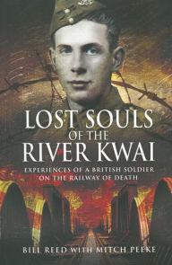 Title: Lost Souls of the River Kwai: Experiences of a British Soldier on the Railway of Death, Author: Bill Reed