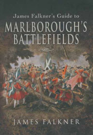 Title: James Falkner's Guide to Marlborough's Battlefields, Author: James Falkner