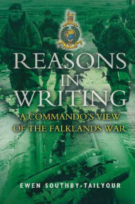 Title: Reasons in Writing: A Commando's View of the Falklands War, Author: Ewen Southby-Tailyour