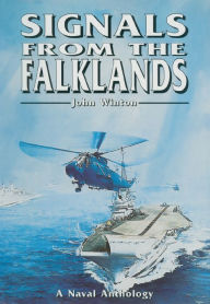 Title: Signals From the Falklands: A Naval Anthology, Author: John Winton