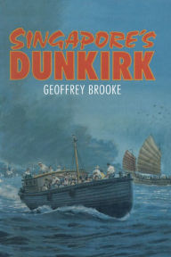 Title: Singapore's Dunkirk, Author: Geoffrey Brooke