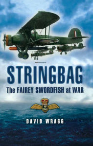 Title: Stringbag: The Fairey Swordfish at War, Author: David Wragg