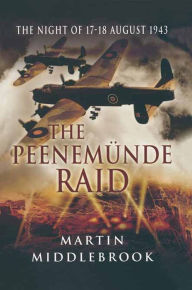 Title: The Peenemünde Raid: The Night of 17-18 August 1943, Author: Martin Middlebrook