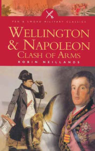 Title: Wellington & Napoleon: Clash of Arms, Author: Robin Neillands