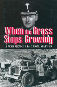 Title: When the Grass Stops Growing: A War Memoir, Author: Carol Mather