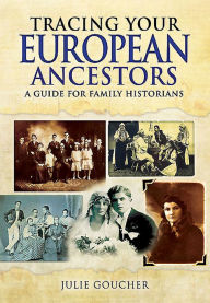 Title: Tracing Your European Ancestors: A Guide for Family Historians, Author: Julie Goucher