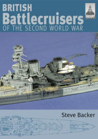 Title: British Battlecruisers of the Second World War, Author: Steve Backer