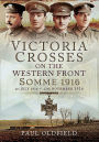 Victoria Crosses on the Western Front - Somme 1916: 1st July 1916 to 13th November 1916