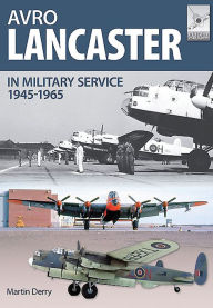 Title: Avro Lancaster 1945-1964: In British, Canadian and French Military Service, Author: Martin Derry