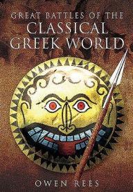 Title: Great Battles of the Classical Greek World, Author: Owen Rees