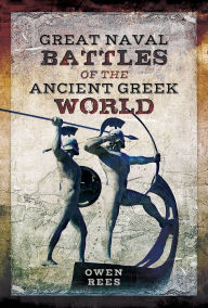 Title: Great Naval Battles of the Ancient Greek World, Author: Owen Rees