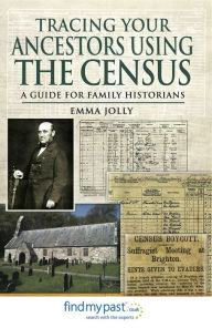 Title: Tracing Your Ancestors Using the Census: A Guide for Family Historians, Author: Emma Jolly