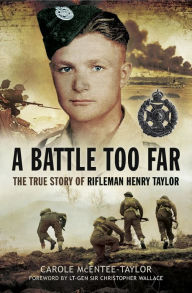 Title: A Battle Too Far: The True Story of Rifleman Henry Taylor, Author: Carole McEntee-Taylor