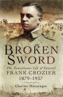 Broken Sword: The Tumultuous Life of General Frank Crozier, 1897-1937