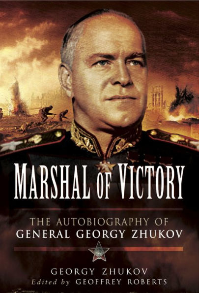 Marshal of Victory: The Autobiography of General Georgy Zhukov