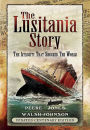 The Lusitania Story: The Atrocity that Shocked the World