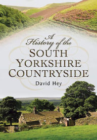 Title: A History of the South Yorkshire Countryside, Author: David Hey