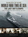 World War Two at Sea: The Last Battleships