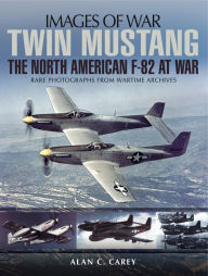 Title: Twin Mustang: The North American F-82 at War, Author: Alan C. Carey