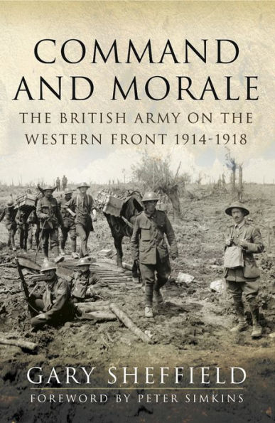Command and Morale: The British Army on the Western Front 1914-1918