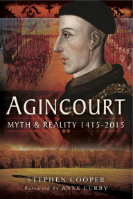 Title: Agincourt: Myth and Reality, 1415-2015, Author: Stephen Cooper