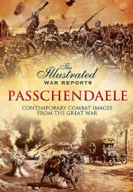 Title: Passchendaele: The Illustrated War Reports, Author: Bob Carruthers
