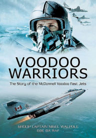 Title: Voodoo Warriors: The Story of the McDonnell Voodoo Fast-jets, Author: Nigel Walpole OBE