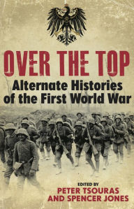 Title: Over the Top: Alternative Histories of the First World War, Author: Spencer Jones