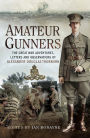 Amateur Gunners: The Adventures and Letters of a Soldier in France, Salonika, and Palestine