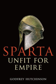 Title: Sparta: Unfit for Empire, Author: Godfrey Hutchinson