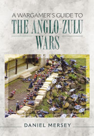 Title: A Wargamer's Guide to The Anglo-Zulu War, Author: Daniel Mersey