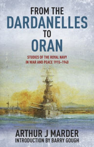 Title: From the Dardanelles to Oran: Studies of the Royal Navy in War and Peace, 1915-1914, Author: Arthur J. Marder